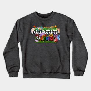 Easily distracted by flowers Crewneck Sweatshirt